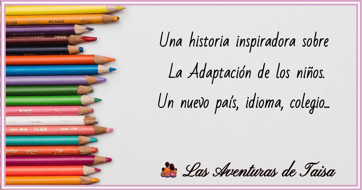 Adaptación de los niños al idioma y al colegio:  Una historia inspiradora
